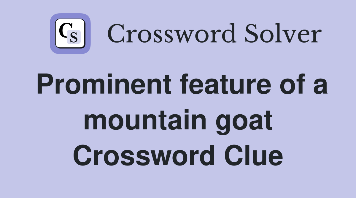 Prominent feature of a mountain goat Crossword Clue