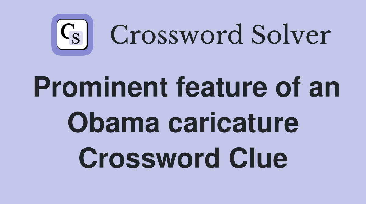 Prominent feature of an Obama caricature Crossword Clue