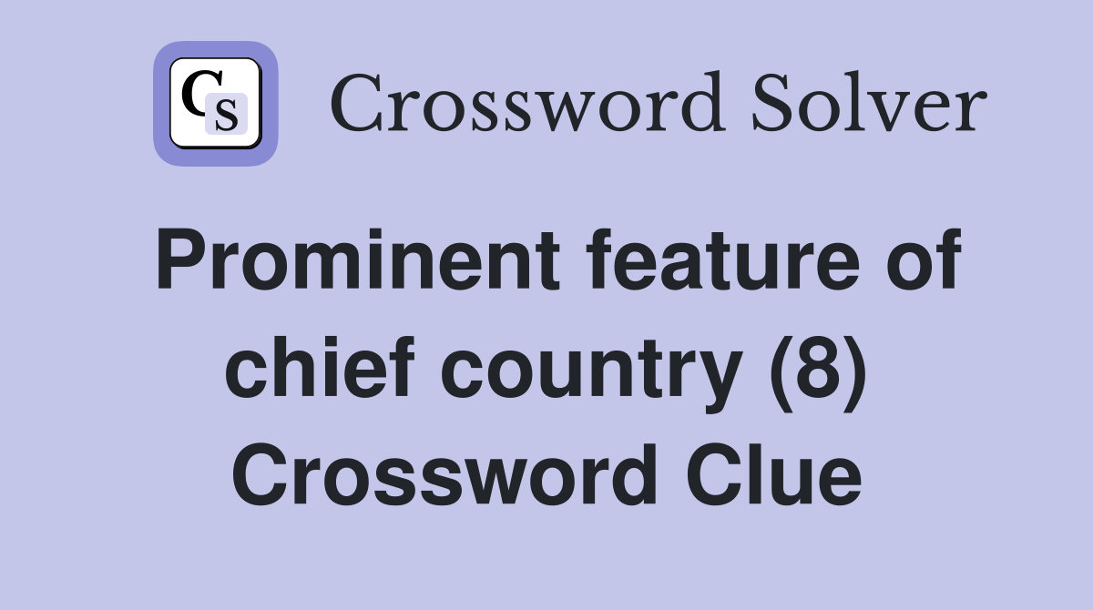 Prominent feature of chief country (8) Crossword Clue