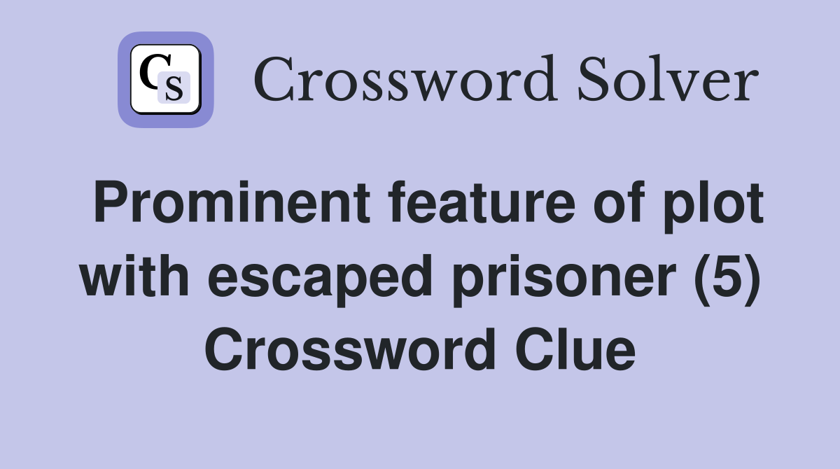 Prominent feature of plot with escaped prisoner (5) Crossword Clue
