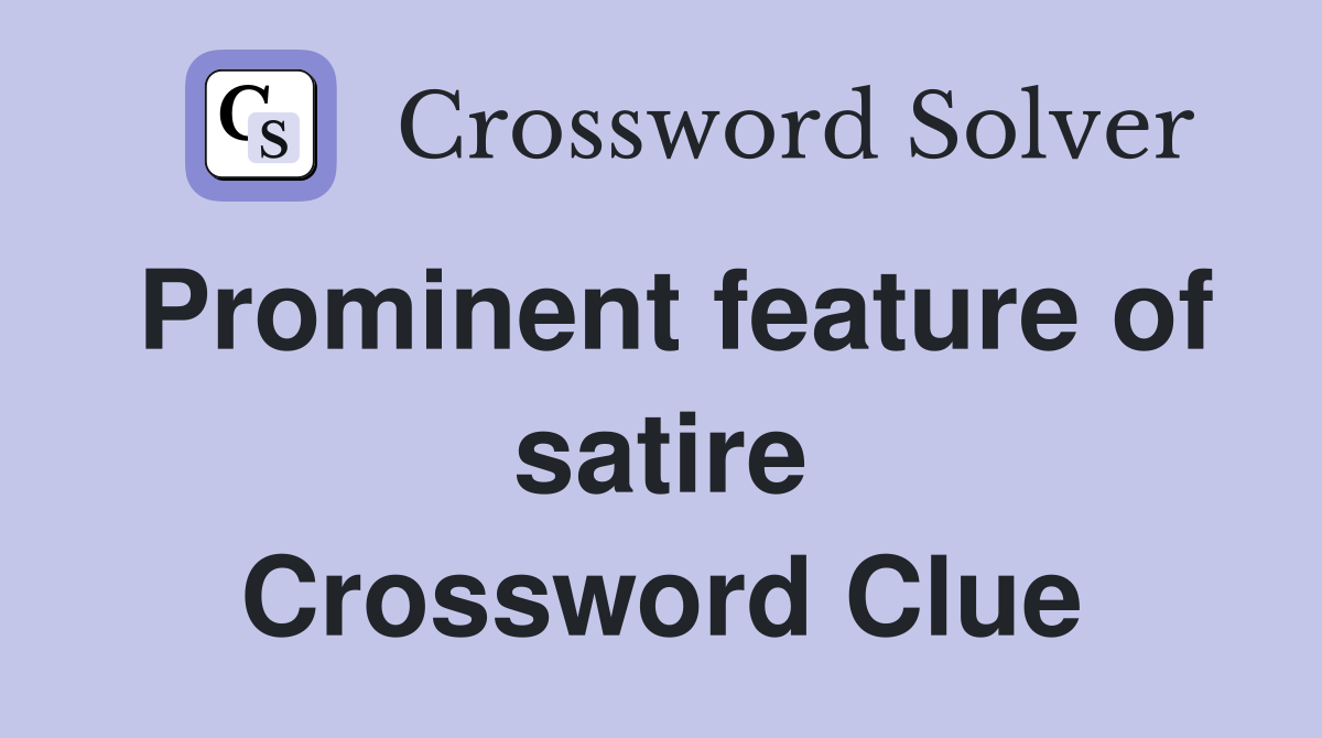 Prominent feature of satire Crossword Clue
