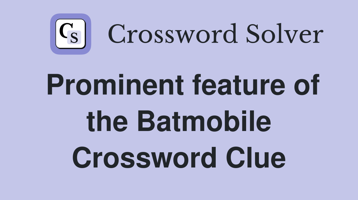 Prominent feature of the Batmobile Crossword Clue