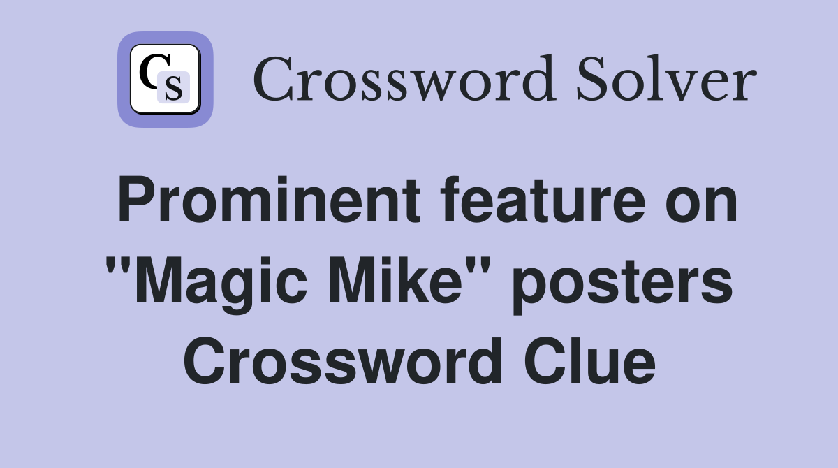 Prominent feature on "Magic Mike" posters Crossword Clue