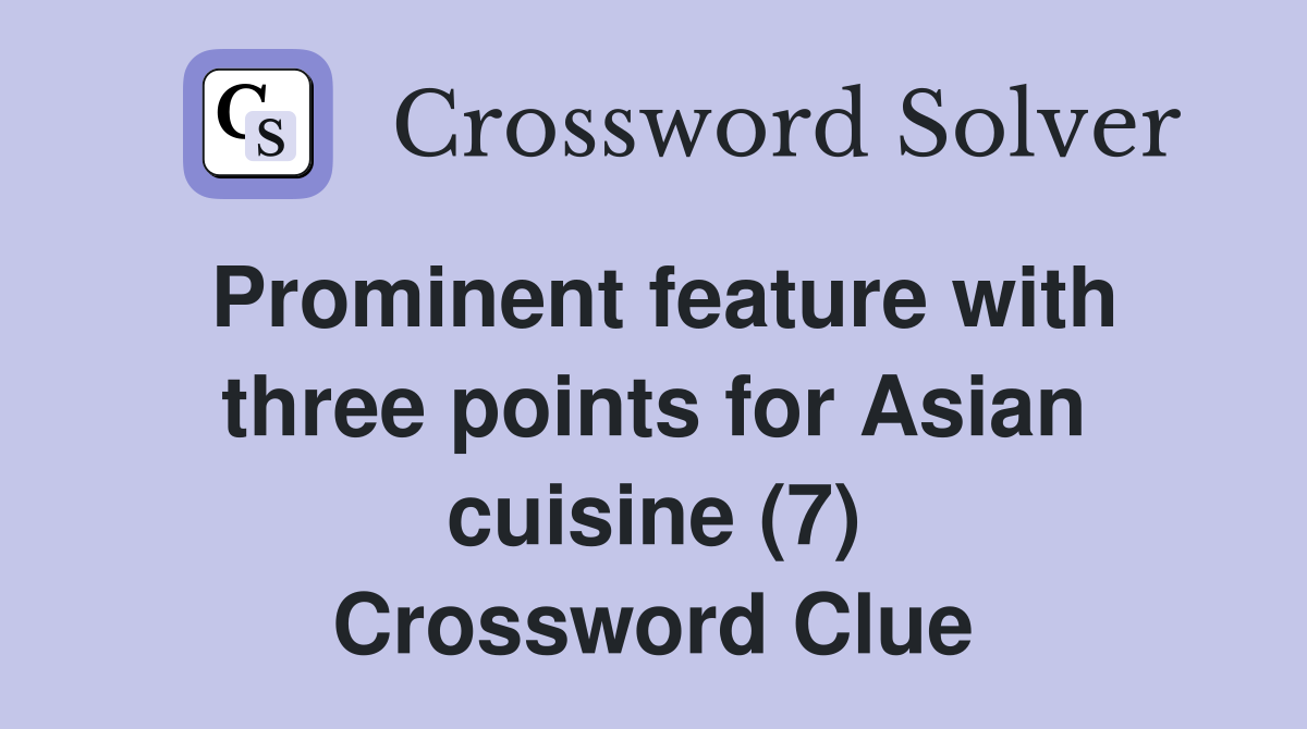 Prominent feature with three points for Asian cuisine (7) Crossword Clue