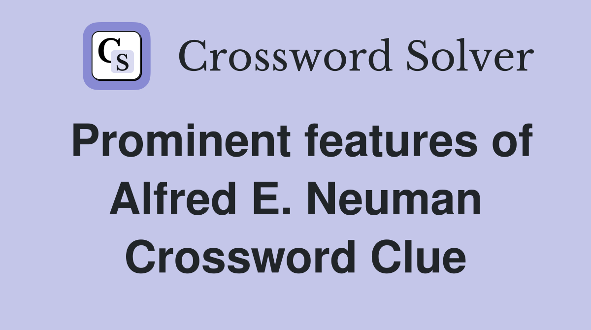 Prominent features of Alfred E. Neuman Crossword Clue