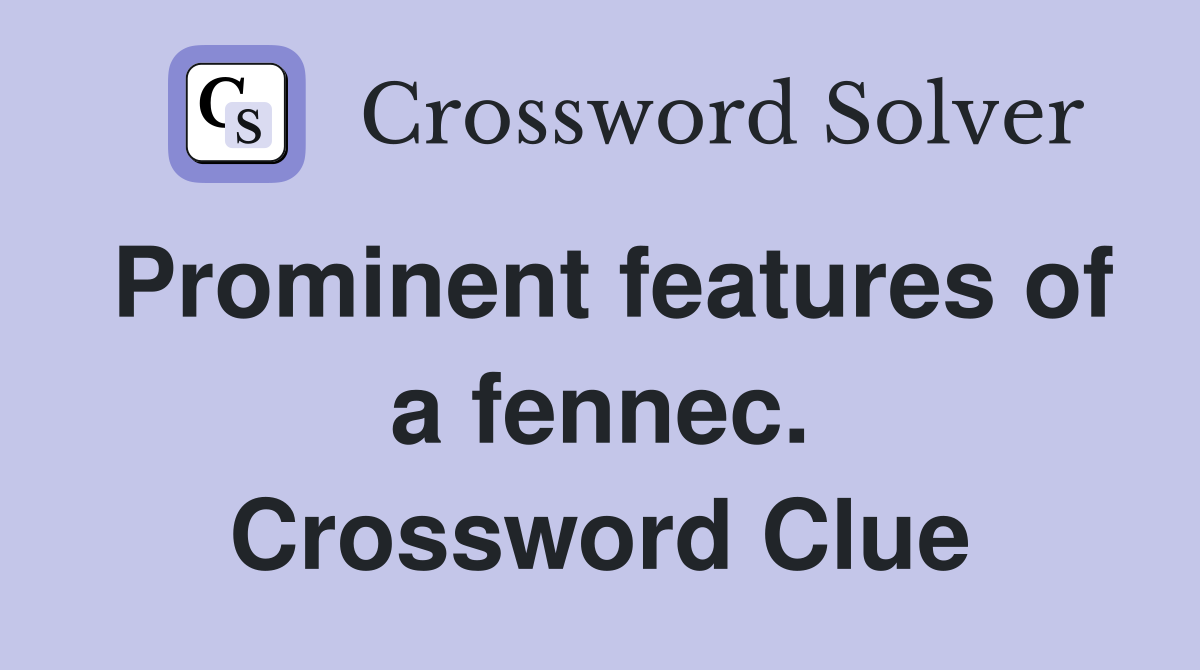 Prominent features of a fennec. Crossword Clue