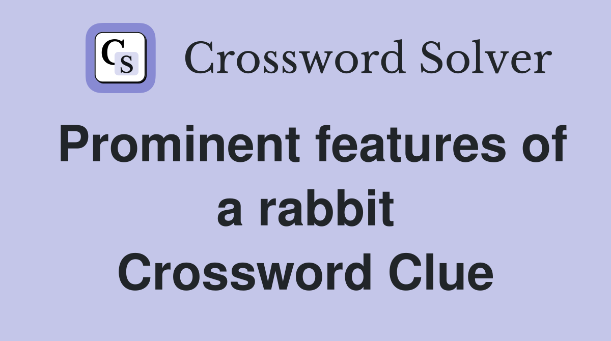 Prominent features of a rabbit Crossword Clue