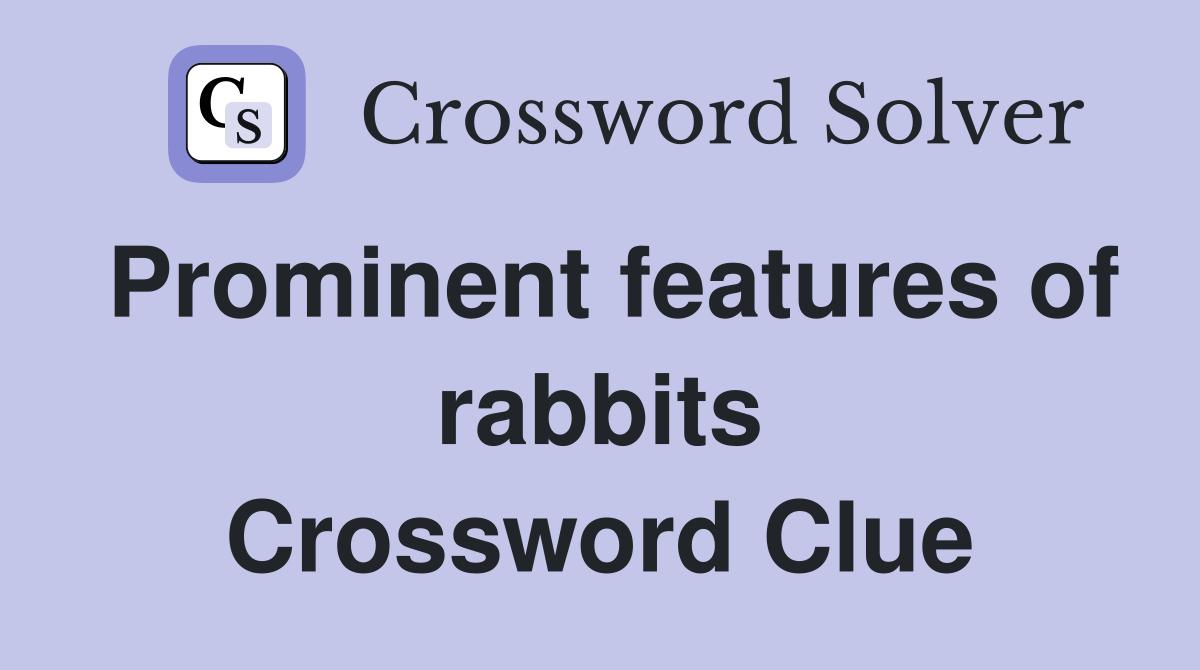 Prominent features of rabbits Crossword Clue