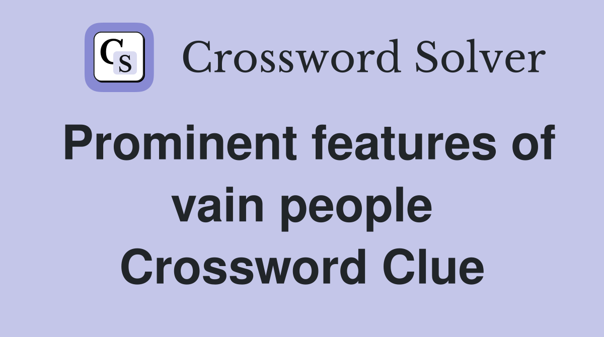 Prominent features of vain people Crossword Clue