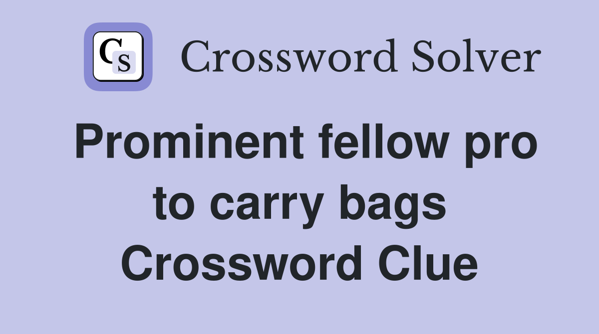 Prominent fellow pro to carry bags Crossword Clue