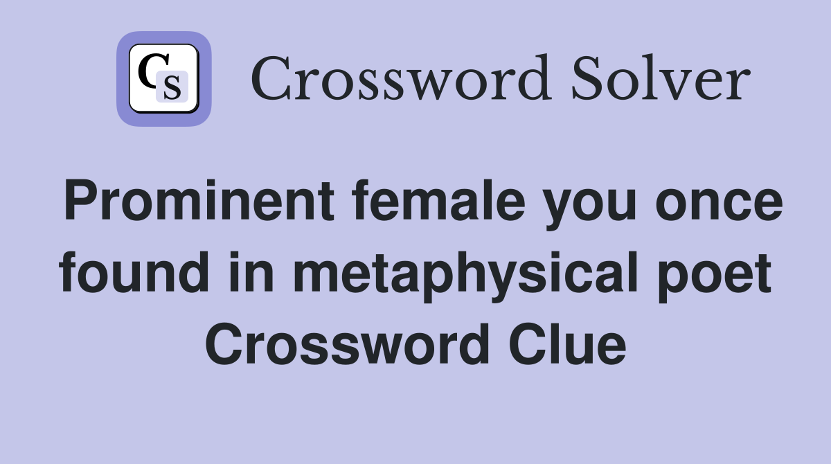 Prominent female you once found in metaphysical poet Crossword Clue