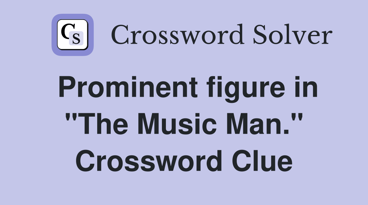 Prominent figure in "The Music Man." Crossword Clue