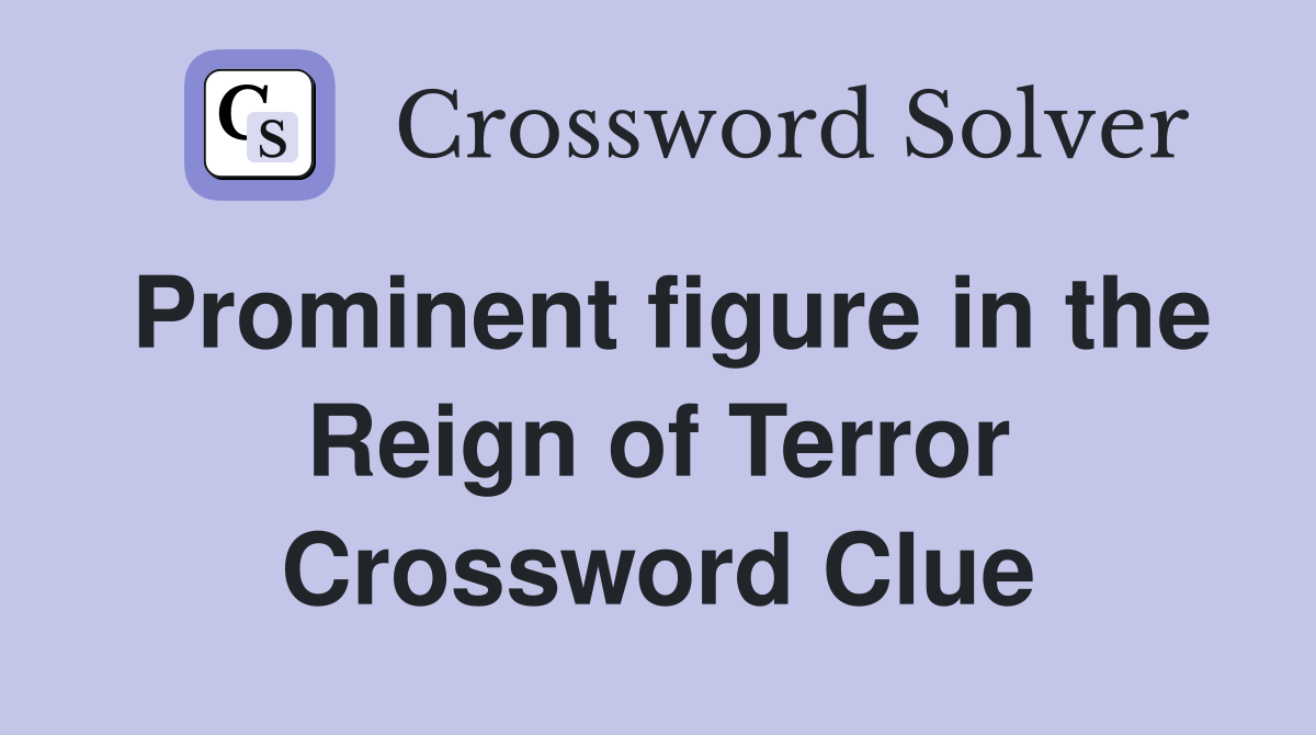 Prominent figure in the Reign of Terror Crossword Clue