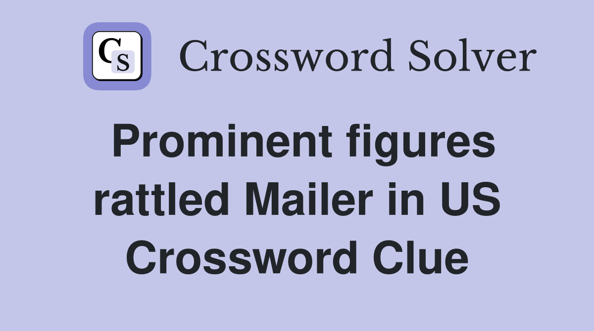 Prominent figures rattled Mailer in US Crossword Clue