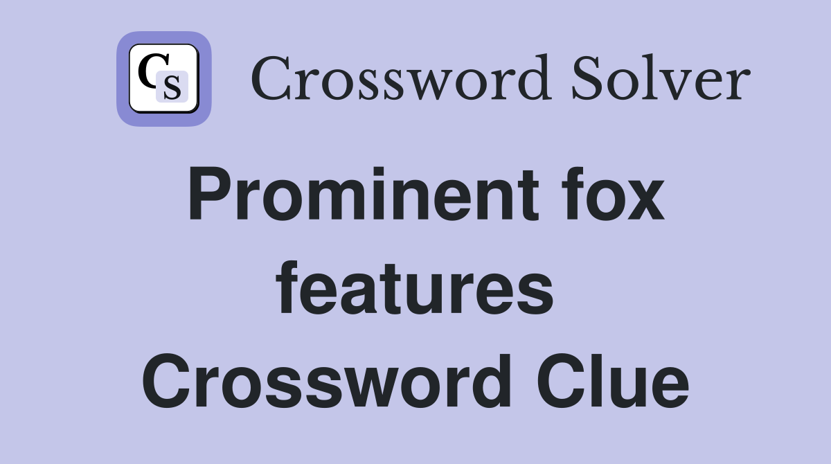 Prominent fox features Crossword Clue