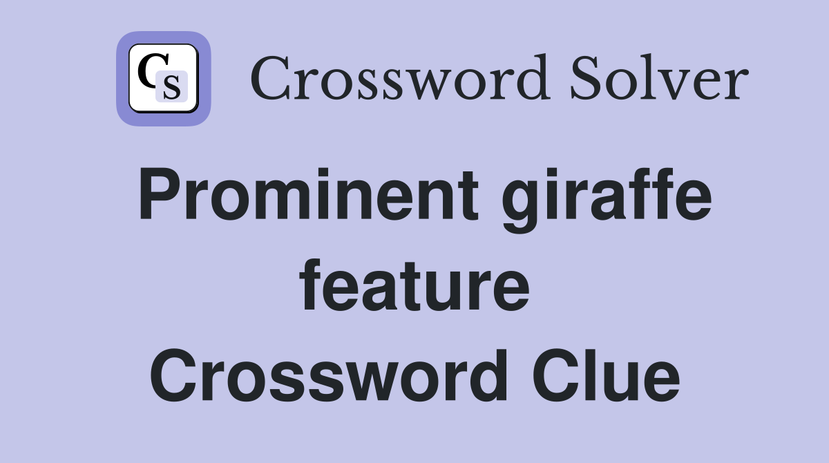 Prominent giraffe feature Crossword Clue