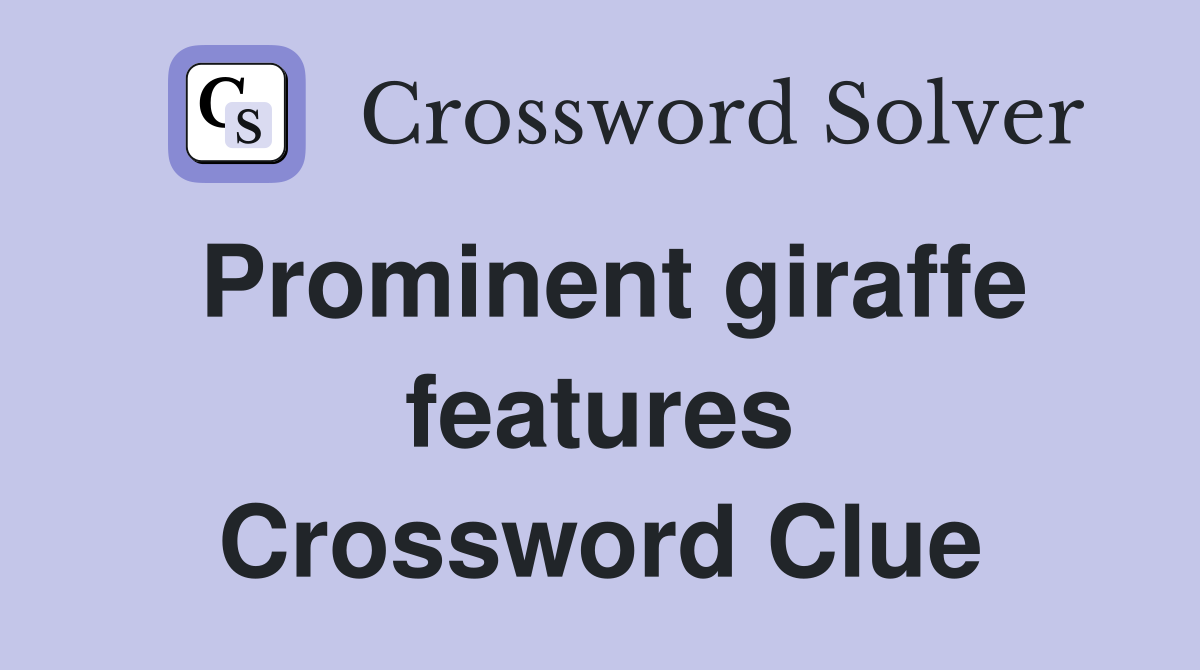 Prominent giraffe features Crossword Clue