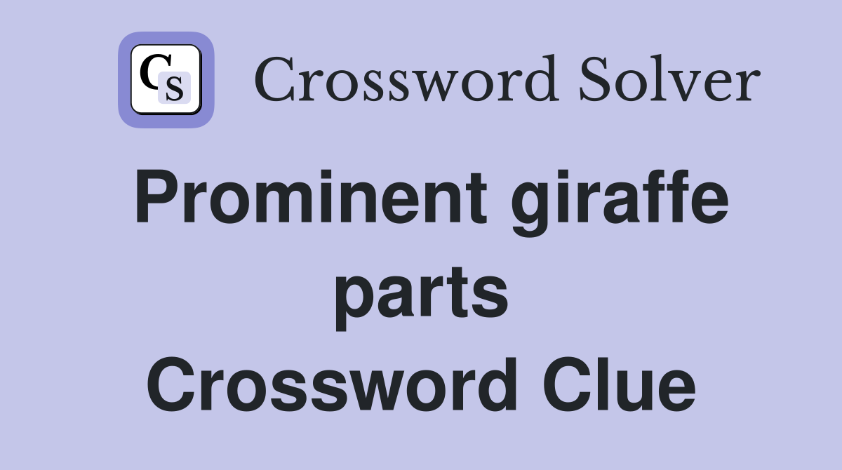Prominent giraffe parts Crossword Clue