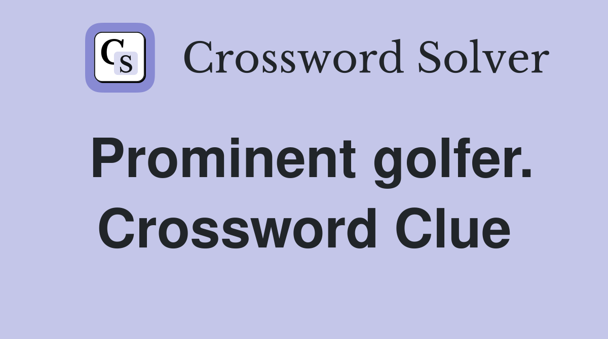 Prominent golfer. Crossword Clue