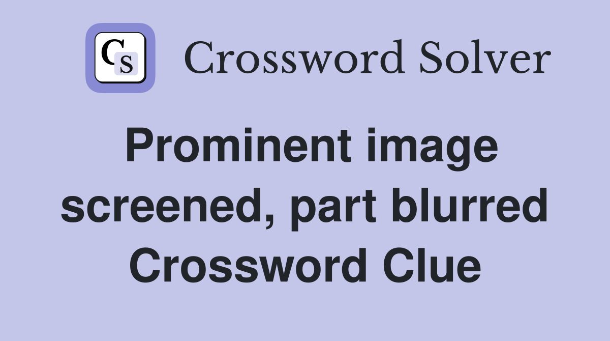 Prominent image screened, part blurred Crossword Clue