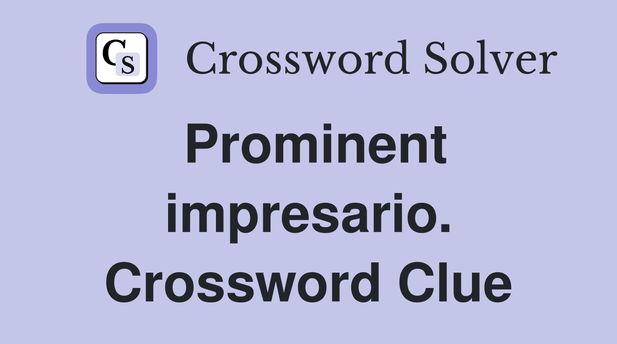 Prominent impresario. Crossword Clue