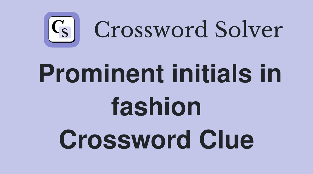 Prominent initials in fashion Crossword Clue