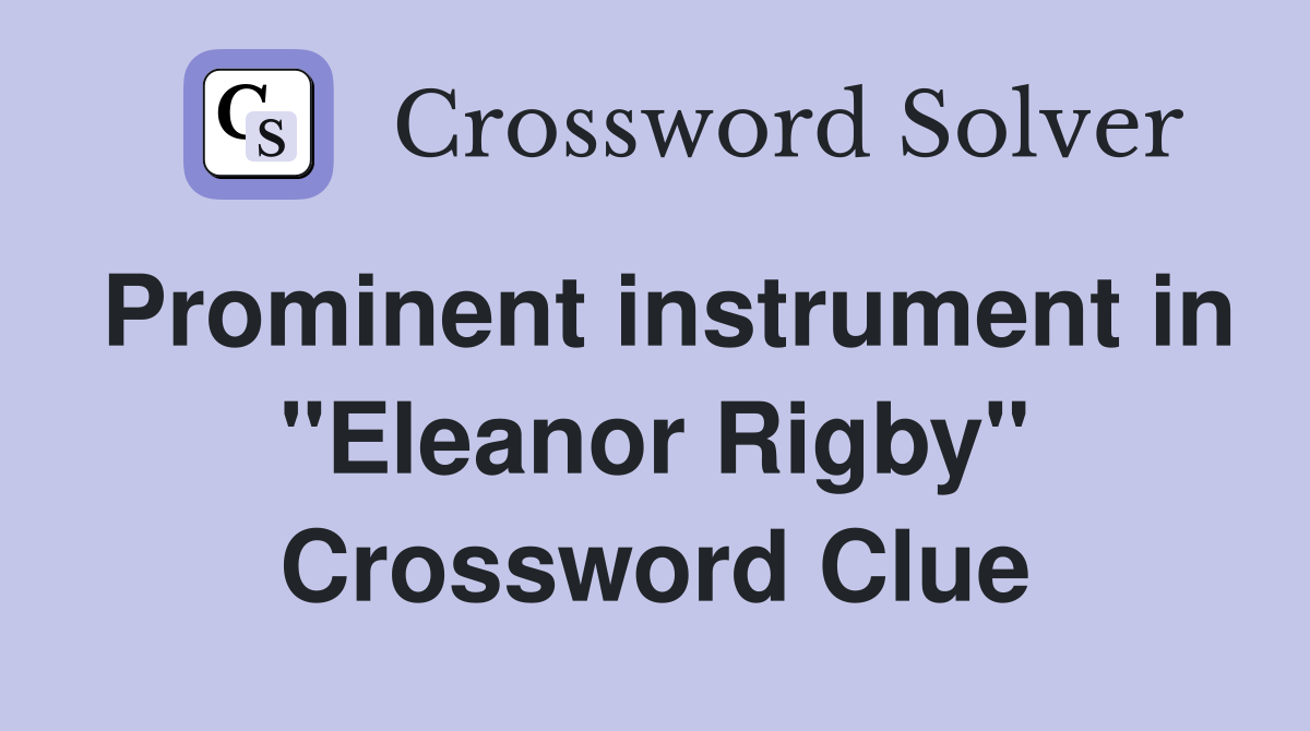 Prominent instrument in "Eleanor Rigby" Crossword Clue