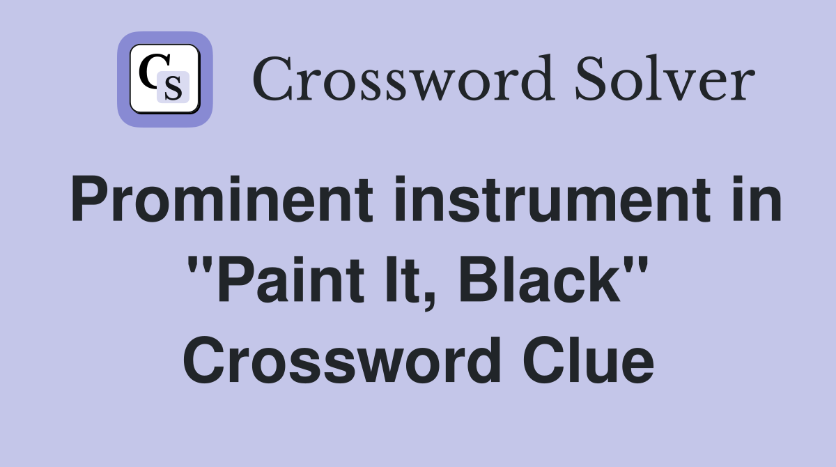 Prominent instrument in "Paint It, Black" Crossword Clue