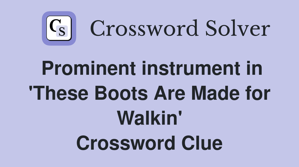 Prominent instrument in 'These Boots Are Made for Walkin' Crossword Clue