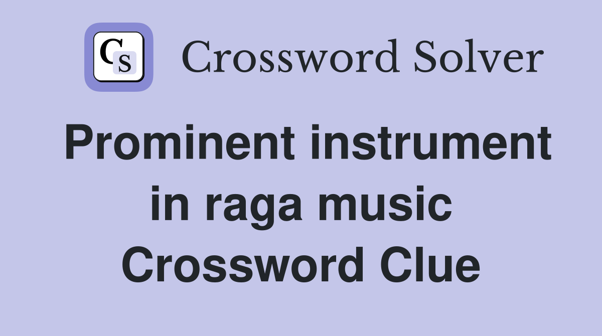 Prominent instrument in raga music Crossword Clue