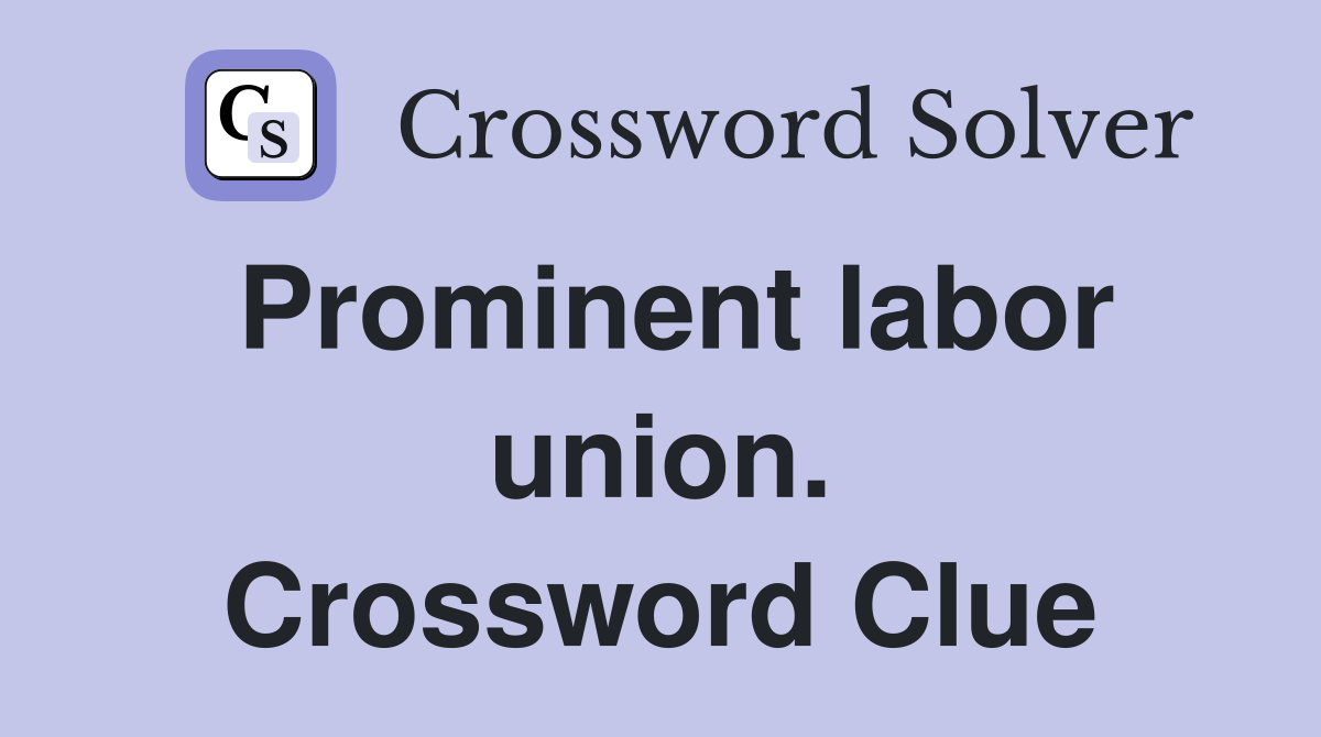 Prominent labor union. Crossword Clue