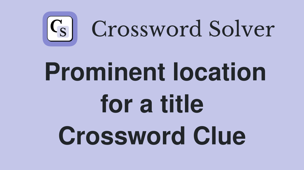 Prominent location for a title Crossword Clue