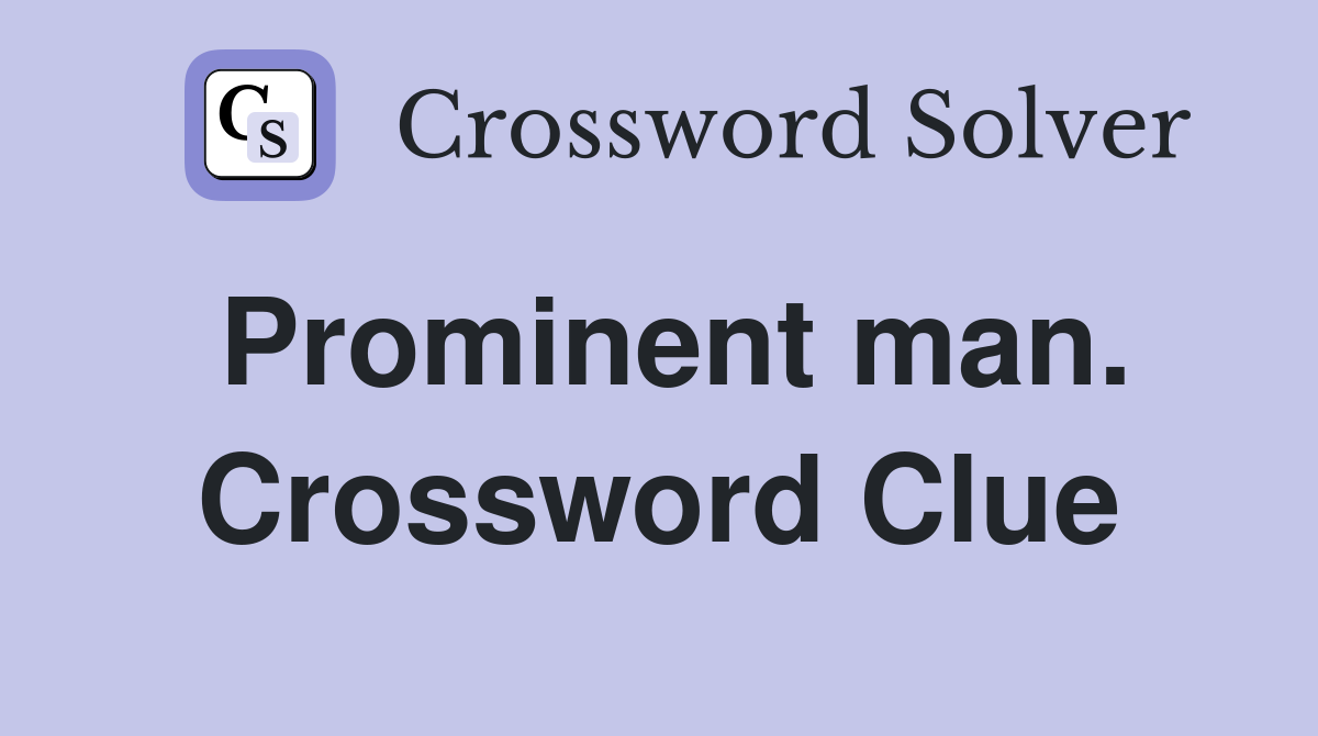 Prominent man. Crossword Clue