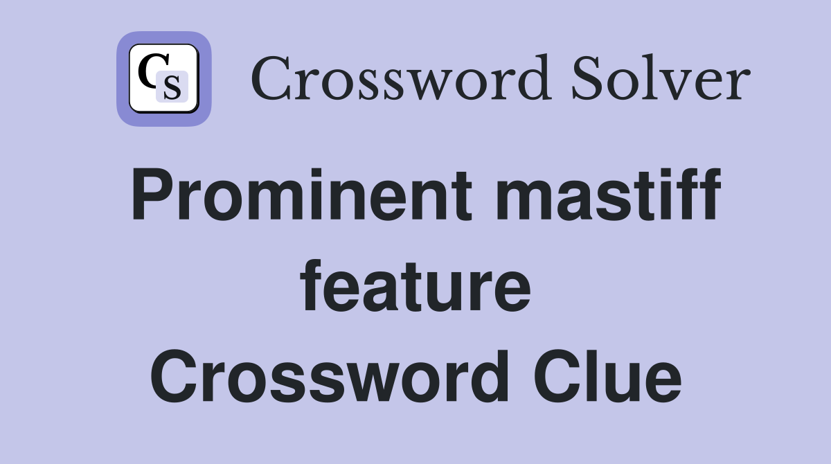 Prominent mastiff feature Crossword Clue