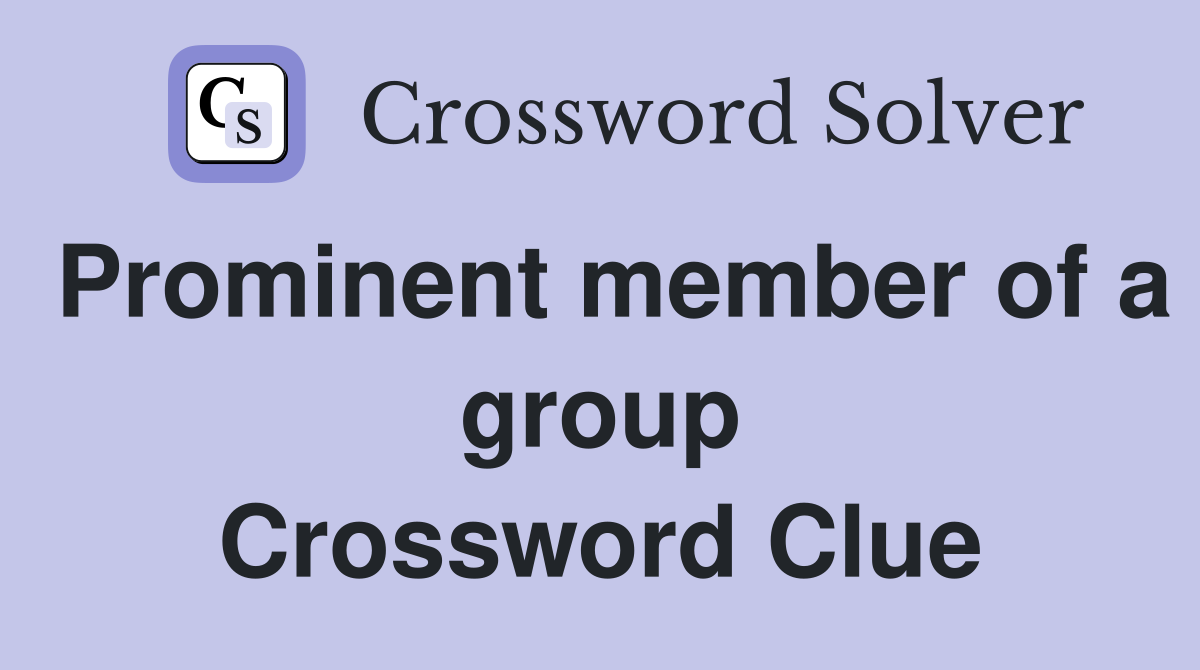 Prominent member of a group Crossword Clue
