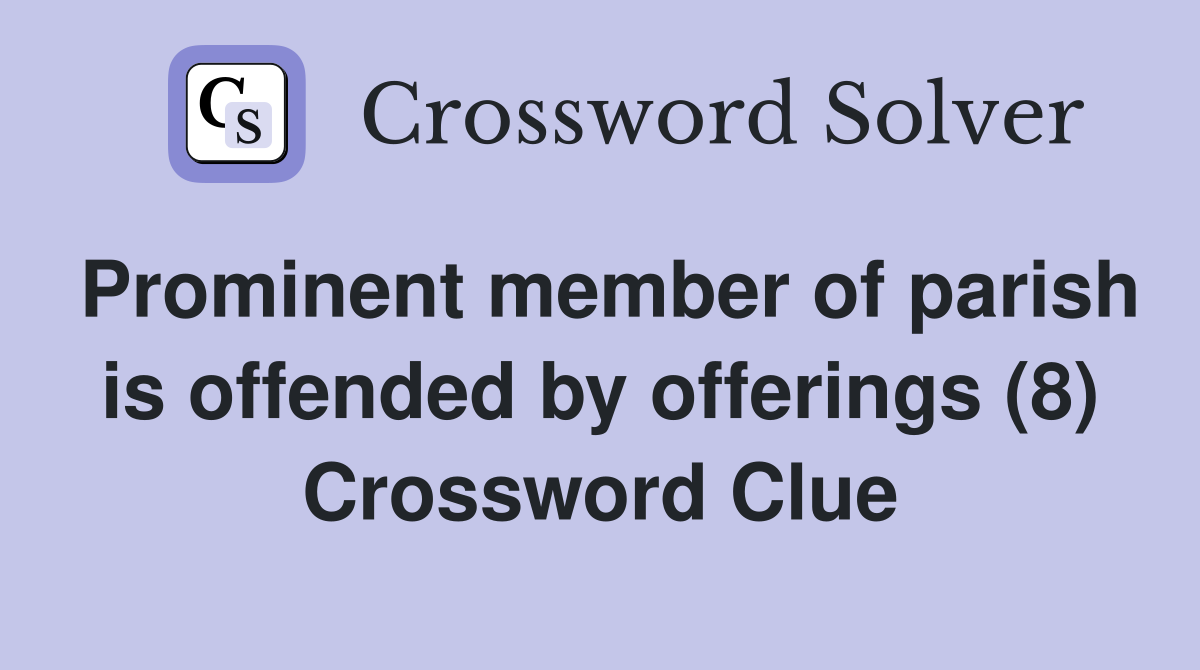 Prominent member of parish is offended by offerings (8) Crossword Clue