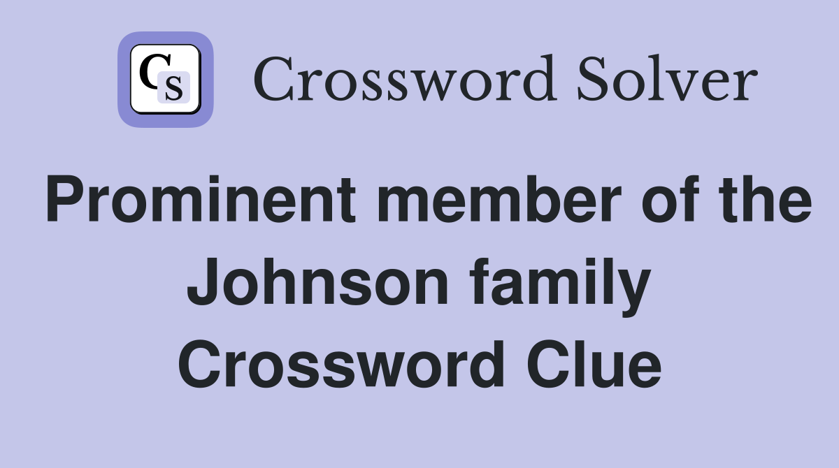 Prominent member of the Johnson family Crossword Clue