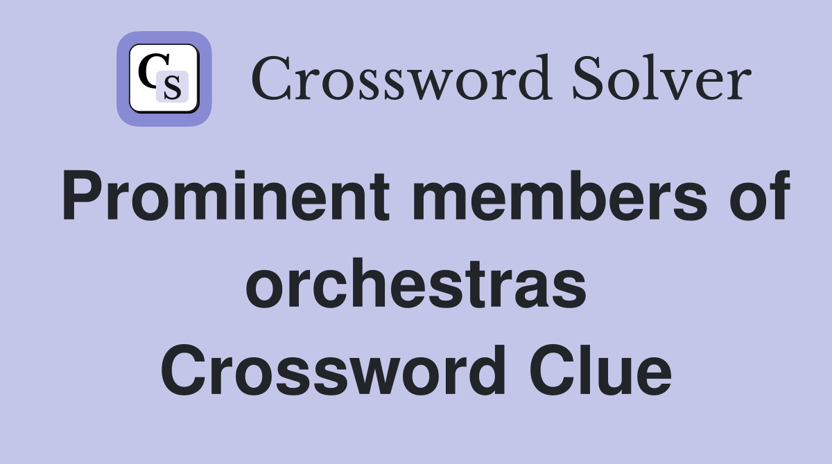 Prominent members of orchestras Crossword Clue