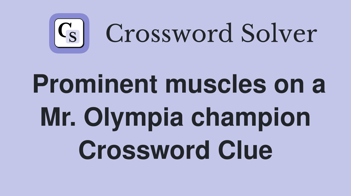 Prominent muscles on a Mr. Olympia champion Crossword Clue