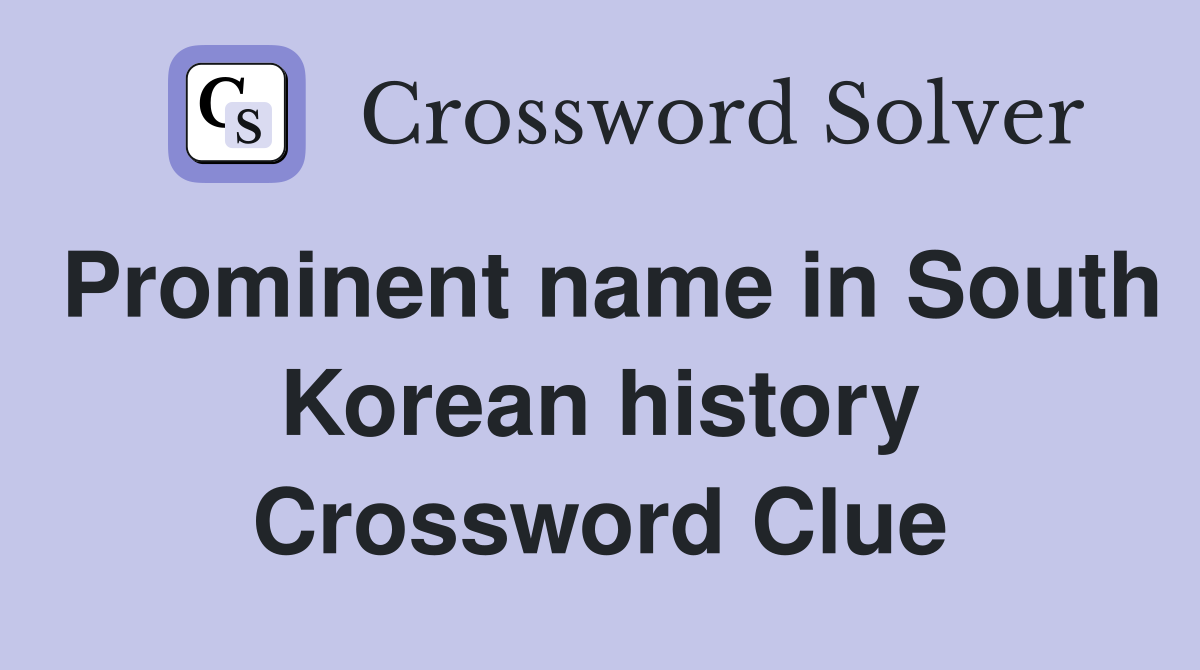 Prominent name in South Korean history Crossword Clue