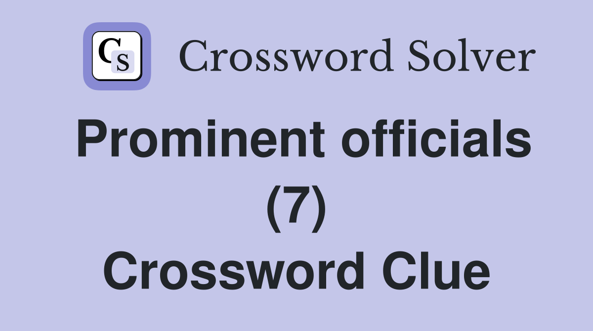 Prominent officials (7) Crossword Clue