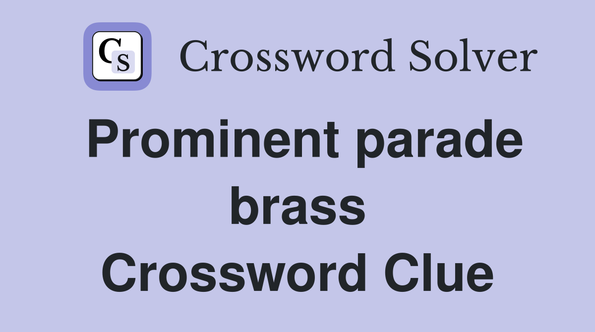 Prominent parade brass Crossword Clue