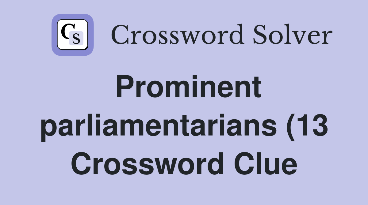 Prominent parliamentarians (13) Crossword Clue Answers Crossword Solver Prominent parliamentarians (13) Crossword Clue Answers Crossword Solver