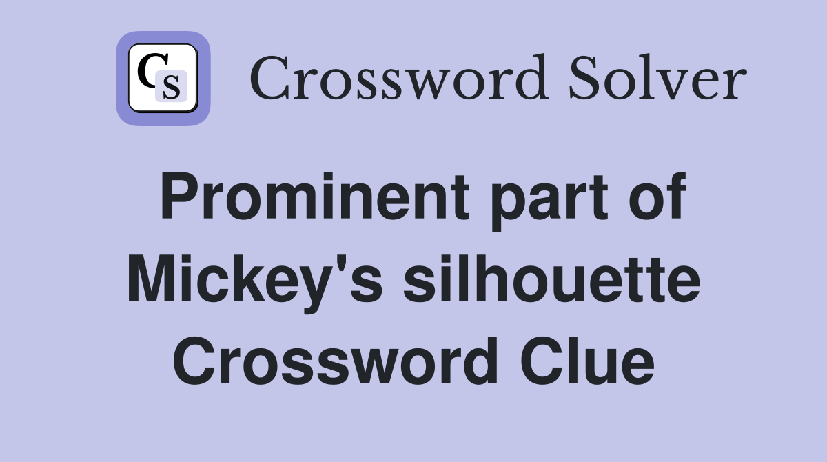 Prominent part of Mickey's silhouette Crossword Clue