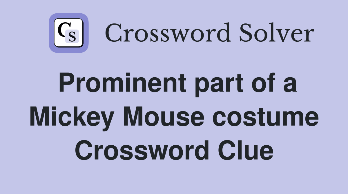 Prominent part of a Mickey Mouse costume Crossword Clue