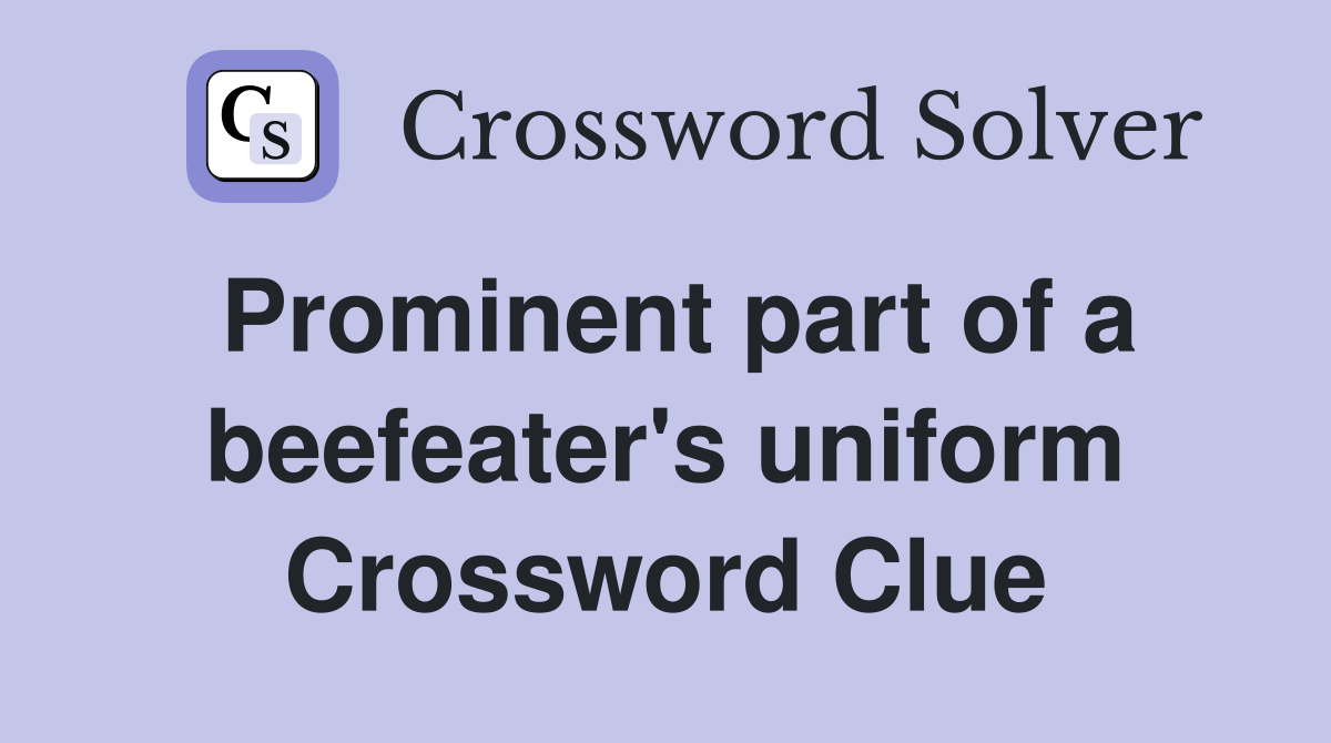 Prominent part of a beefeater's uniform Crossword Clue