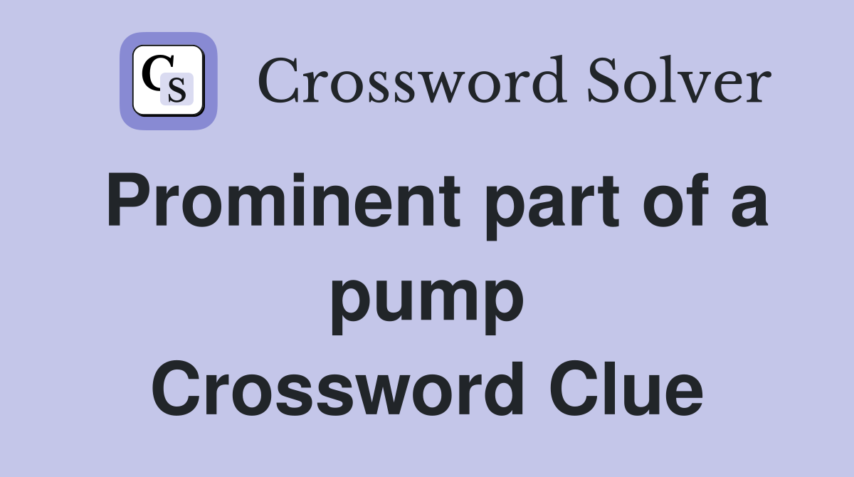 Prominent part of a pump Crossword Clue