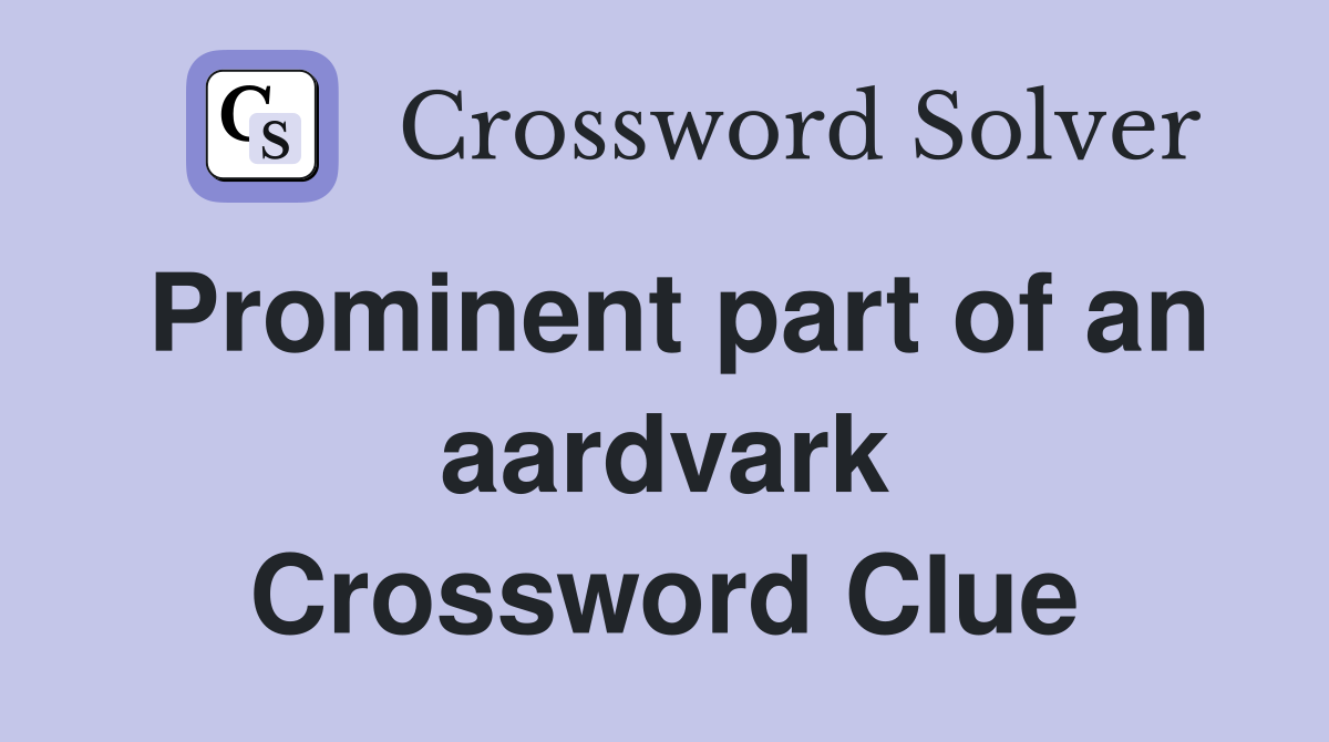 Prominent part of an aardvark Crossword Clue