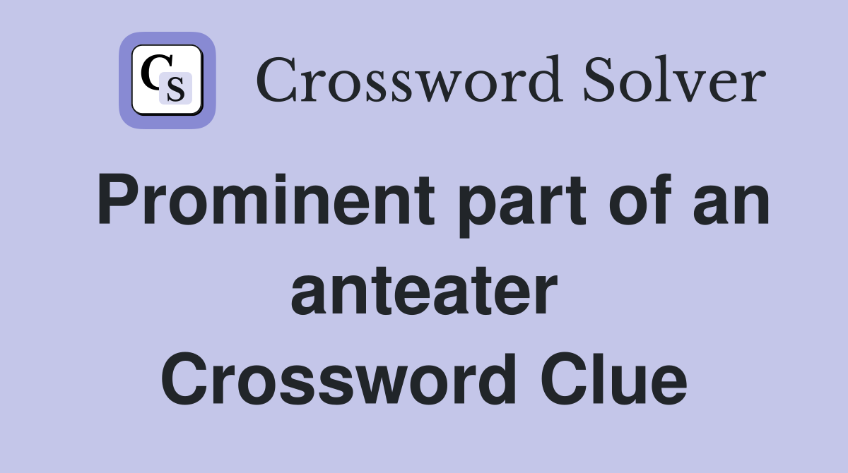 Prominent part of an anteater Crossword Clue