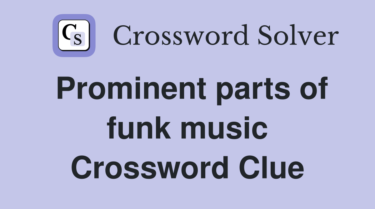Prominent parts of funk music Crossword Clue
